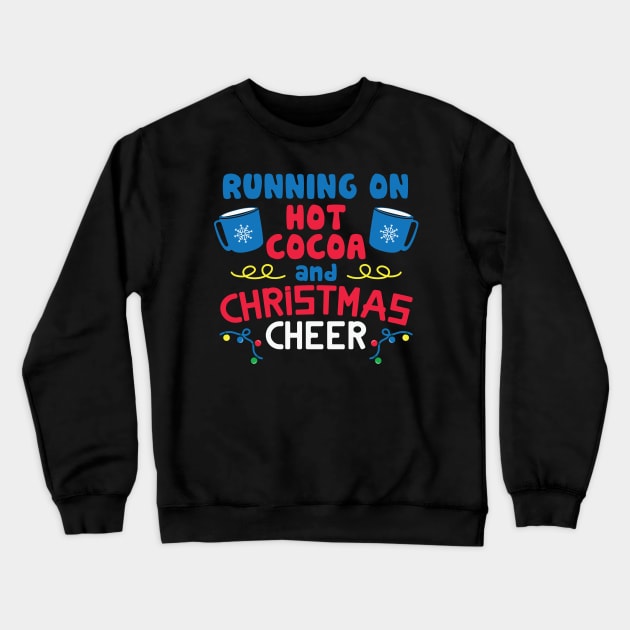 Running on Hot Chocolate AND CHRISTMAS CHEER Crewneck Sweatshirt by MZeeDesigns